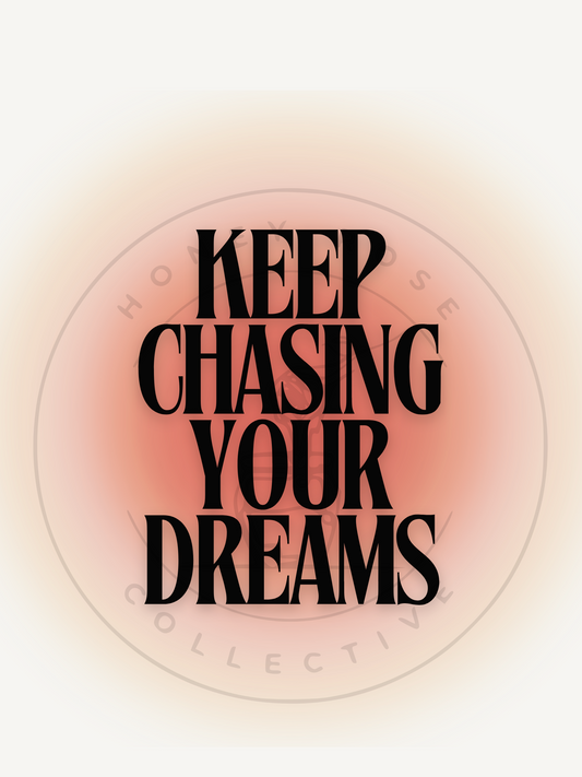 Keep Chasing Your Dreams - Digital Print